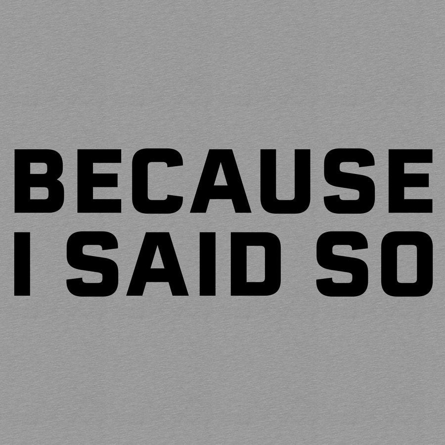 Because I Said So T-Shirt - Dark Heather Gray