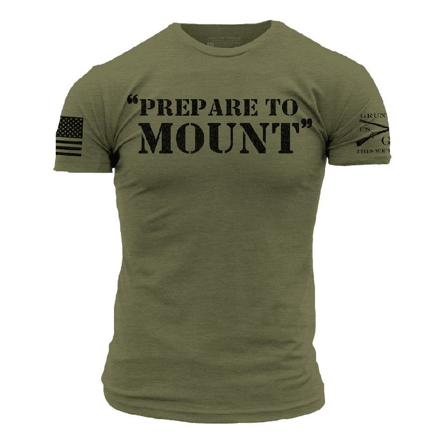 Prepare To Mount T-Shirt - Military Green