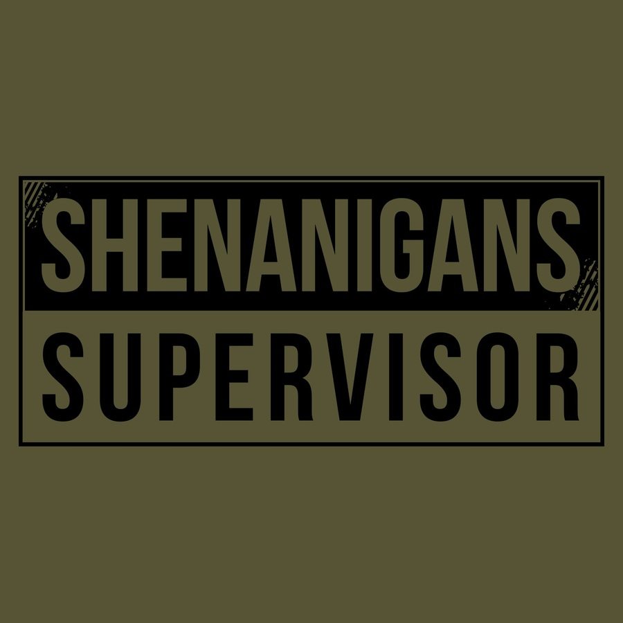 Shenanigans Supervisor T-Shirt - Military Green